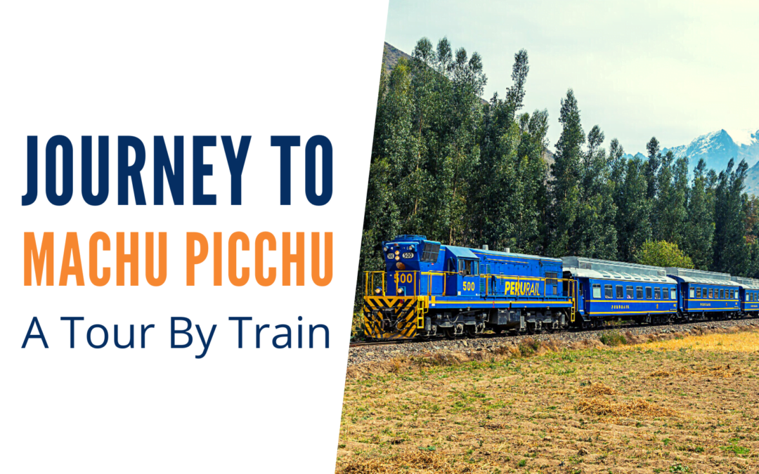 Journey to Machu Picchu: A Tour by Train