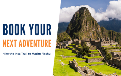 Book Your Next Adventure: Hike the Inca Trail to Machu Picchu